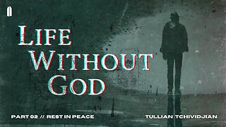 Rest in Peace | "Life Without God, Part 02" | Tullian Tchividjian