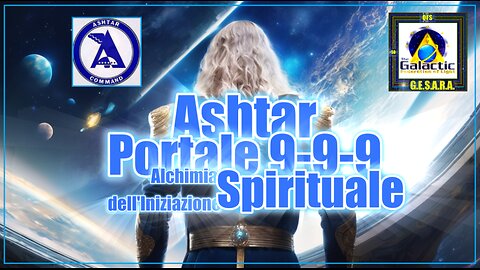 New 17/06/2024 Ashtar: Portale 9-9-9, Alchimia dell'Iniziazione Spirituale