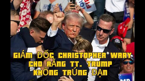 27/7/2024 GIÁM ĐỐC CHRISTOPHER CHO RẰNG TT. TRUMP KHÔNG TRÚNG ĐẠN