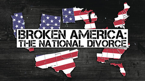 BROKEN AMERICA: THE NATIONAL DIVORCE