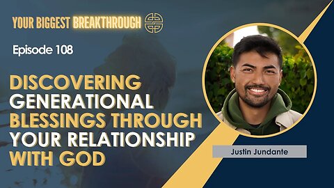 Generational Blessings Found Through a Relationship with Your Heavenly Father with Justin Jundante