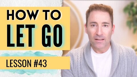 How Do I Let Go? | Lesson 43 of Dissolving Depression