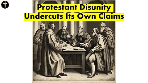Protestant Disunity Undercuts Its Own Claims: Video Essay