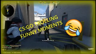 CS:GO TROLLING/FUNNY MOMENTS