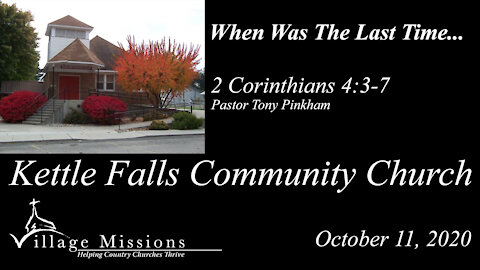 (KFCC) October 11, 2020 - "When Was The Last Time..." - 2 Corinthians 4:3-7