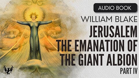 💥 WILLIAM BLAKE ❯ JERUSALEM: The Emanation of the Giant Albion ❯ AUDIOBOOK Part IV 📚