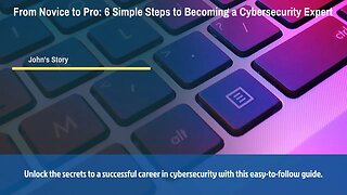 From Novice to Pro: 6 Simple Steps to Becoming a Cybersecurity Expert