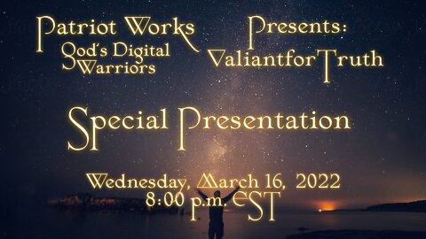 Valiant for Truth 03/16/22: Special Presentation