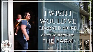 I WISH I Would've Learned More | Getting BACK to the FARM