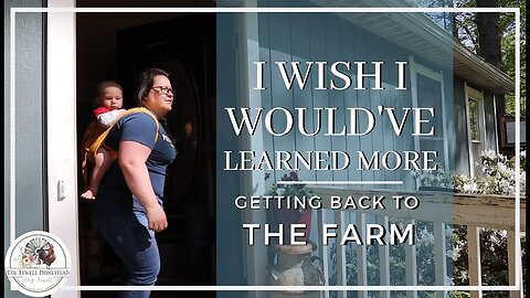 I WISH I Would've Learned More | Getting BACK to the FARM