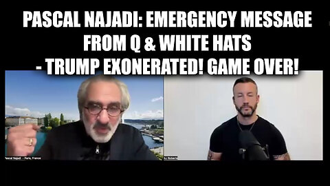 Pascal Najadi Emergency Message From Q & White Hats - Trump Exonerated! Game Over!