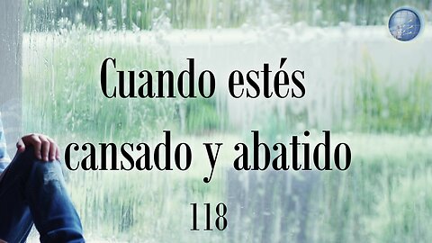 118. Cuando estés cansado y abatido - Red ADvenir Himnos