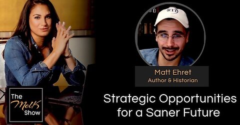 Mel K & Matt Ehret | Strategic Opportunities for a Saner Future | 8-4-24