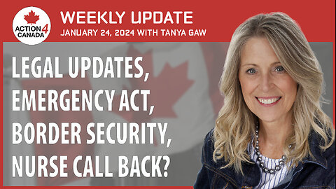Legal Updates, Emergency Act, Border Security...BC Nurse Call Back? With Tanya Gaw Jan 24, 2024