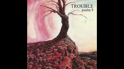 Psalm 9 - Trouble