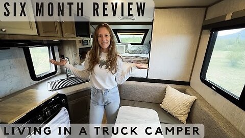 Why a Truck Camper? Honest Six Month Review, Living in a Truck Camper