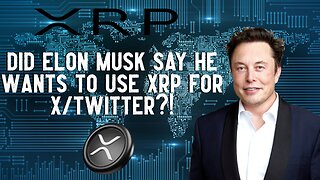 Did Elon Musk Say He Wants To Use XRP For X/Twitter?!
