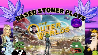 Based gaming with the based stoner | The outer worlds, a wacky adventure to get stoned and play|
