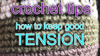 Crochet Tips how to keep good tension