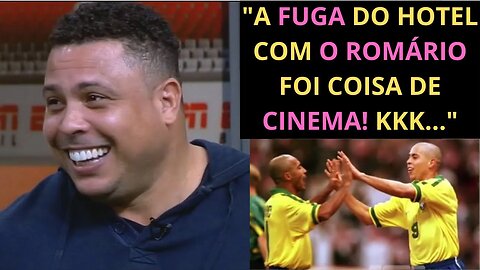 RONALDO FENÔMENO FALA DA FUGA ÉPICA DE HOTEL COM ROMÁRIO