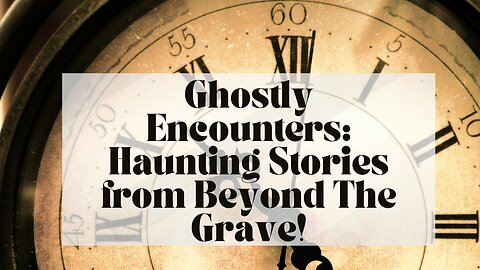 Ghostly Encounters: Haunting Stories from Beyond The Grave!