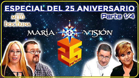 Especial del 25 Aniversario de MaríaVisión (Parte 1/4) - Entre el Mito y la Doctrina