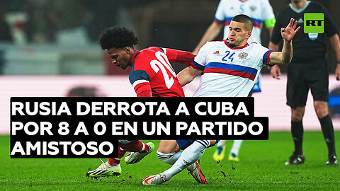 Rusia derrota a Cuba por 8 a 0 en un partido amistoso