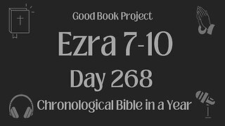 Chronological Bible in a Year 2023 - September 25, Day 268 - Ezra 7-10