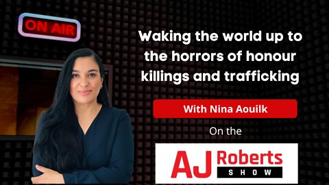 Waking the world up to the horrors of honour killings and trafficking - with Nina Aouilk