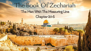The Book Of Zechariah Chapter 2:1-5 - The Man With The Measuring Line