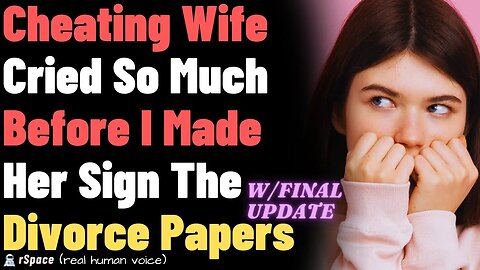 Cheating Wife Cried So Much Before I Made Her Sign Divorce Papers