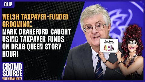 Welsh Taxpayer-Funded Grooming: Mark Drakeford Caught Using Taxpayer Funds On DRAG QUEEN STORY HOUR!