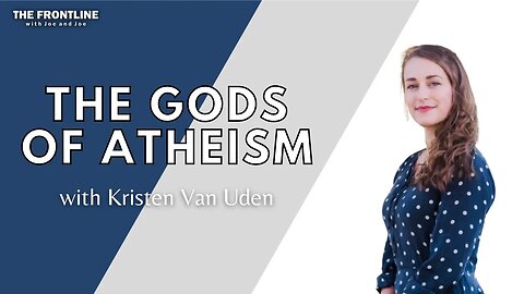 The Gods of Atheism with Kristen Van Uden | THE FRONTLINE with Joe & Joe