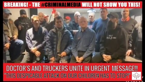 BREAKING! "THIS DESPICABLE ATTACK ON OUR CHILDREN HAS TO STOP!" DOCTORS AND TRUCKERS UNITED MESSAGE