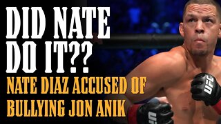 Is Nate Diaz GUILTY of BULLYING Jon Anik??