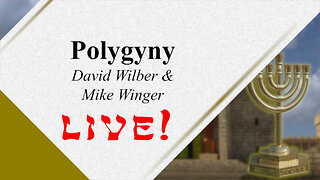 Polygyny 108 - Rebuttal to David Wilber & Mike Winger - God Honest Truth Live Stream 01/19/2024