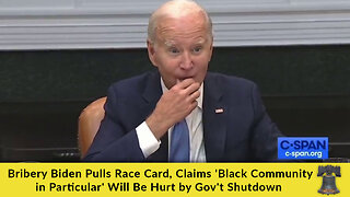 Bribery Biden Pulls Race Card, Claims 'Black Community in Particular' Will Be Hurt by Gov't Shutdown