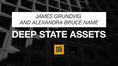 James Grundvig and Alexandra Bruce Name Deep State Assets