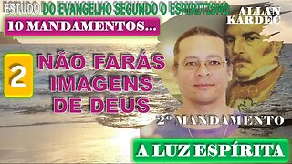 Estudo do Evangelho Segundo o Espiritismo #08 - 2º MANDAMENTO