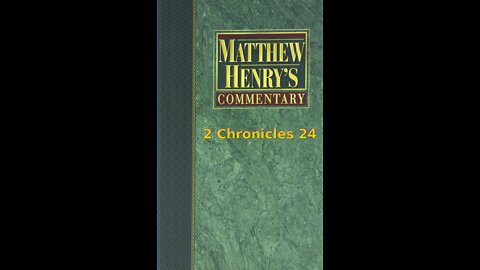 Matthew Henry's Commentary on the Whole Bible. Audio produced by I. Risch. 2 Chronicles Chapter 24