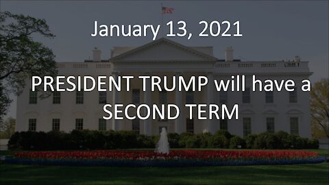 January 13, 2021 - "President Trump will have a SECOND term."