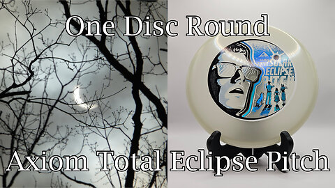 One Disc Round - Axiom Total Eclipse Pitch