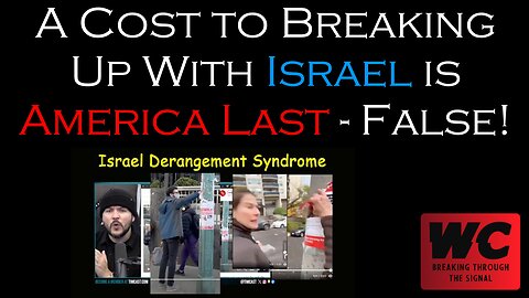 A Cost to Breaking Up With Israel is America Last - False!