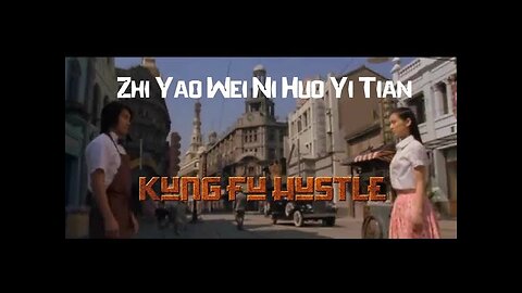 Kung fu hustle:- Zhi Yao Wei Ni Huo Yi Tian- Original Song