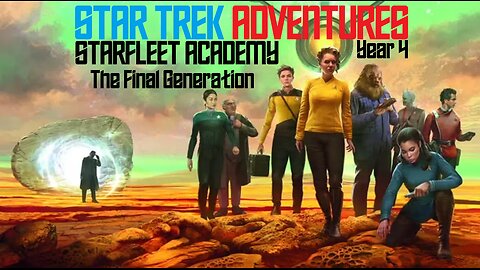 Star Trek Adventures: Starfleet Academy - The Final Generation | Y4E01 - "Occupied"