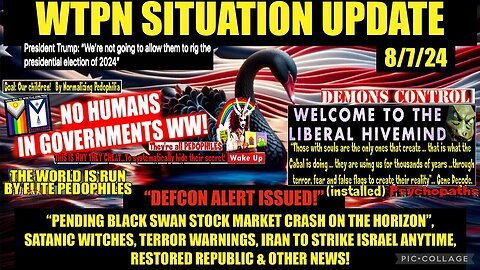 WTPN SIT/UP 8/7/24 “IRAN/ISRAEL WAR, TERRORISM, BLACK SWAN, VT/INTEL”