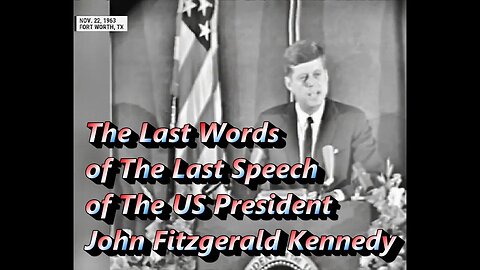 The Last Words of The Last Speech of The US President John Fitzgerald Kennedy