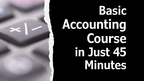 Basic Accounting Course in Just 45 Minutes