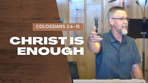 Christ is Enough — Colossians 2:6–8 (Traditional Worship)