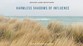 Heaven Land Devotions - Harmless Shadows of Influence